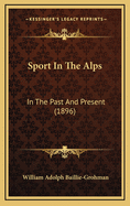 Sport in the Alps: In the Past and Present (1896)