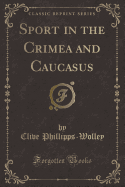 Sport in the Crimea and Caucasus (Classic Reprint)