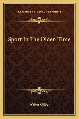 Sport in the Olden Time - Gilbey, Walter