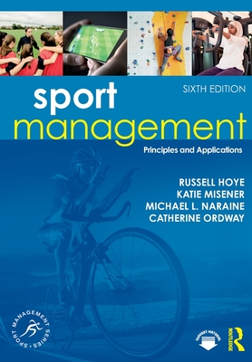 Sport Management: Principles and Applications - Hoye, Russell, and Misener, Katie, and Naraine, Michael L.