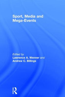 Sport, Media and Mega-Events - Wenner, Lawrence A. (Editor), and Billings, Andrew C. (Editor)