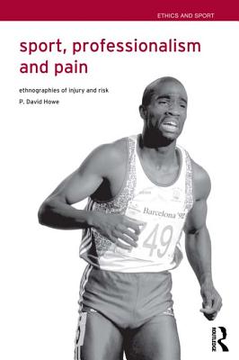 Sport, Professionalism and Pain: Ethnographies of Injury and Risk - Howe, David, Professor