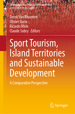 Sport Tourism, Island Territories and Sustainable Development: A Comparative Perspective - Van Rheenen, Derek (Editor), and Naria, Olivier (Editor), and Melo, Ricardo (Editor)