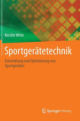 Sportgeratetechnik: Entwicklung Und Optimierung Von Sportgeraten - Witte, Kerstin