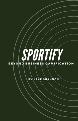 Sportify, Beyond Business Gamification - Shannon, Jake