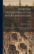 Sporting Excursions in the Rocky Mountains: Including a Journey to the Columbia River, and a Visit to the Sandwich Islands, Chili, &c; Volume 2