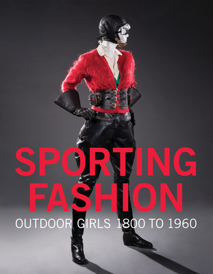 Sporting Fashion: Outdoor Girls 1800 to 1960 - Jones, Kevin L., and Johnson, Christina M., and Williams, Serena (Foreword by)