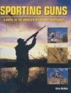 Sporting Guns: A Guide to the World's Rifles and Shotguns - McNab, Chris