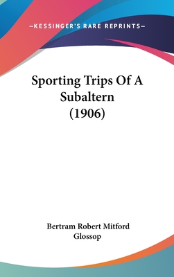 Sporting Trips Of A Subaltern (1906) - Glossop, Bertram Robert Mitford