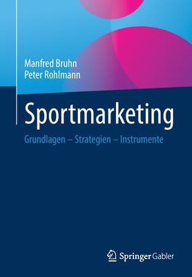 Sportmarketing: Grundlagen - Strategien - Instrumente - Bruhn, Manfred, and Rohlmann, Peter