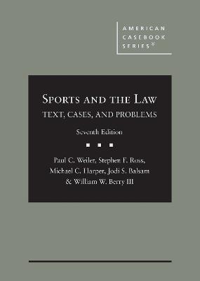 Sports and the Law: Text, Cases, and Problems - Weiler, Paul C., and Ross, Stephen F., and Harper, Michael C.