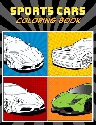 Sports Cars Coloring Book: A Collection of 45 Cool Supercars Relaxation Coloring Pages for Kids, Adults, Boys, and Car Lovers - Lance Derrick
