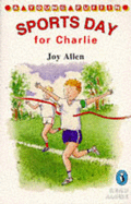 Sports Day for Charlie - Allen, Joy, and Charlton, Michael (Illustrator)