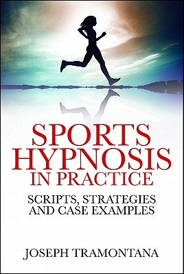 Sports Hypnosis in Practice: Scripts, Strategies and Case Examples - Tramontana, Joseph
