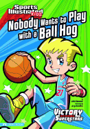 Sports Illustrated Kids Victory School Superstars Nobody Wants to Play with a Ball Hog