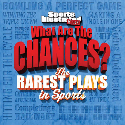 Sports Illustrated Kids What Are the Chances? the Wildest Plays in Sports - The Editors of Sports Illustrated Kids