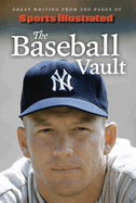 Sports Illustrated the Baseball Vault: Great Writing from the Pages of Sports Illustrated