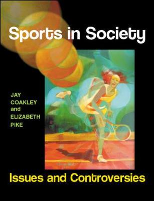 Sports in Society: Issues and Controversies - Coakley, Jay, and Pike, Elizabeth