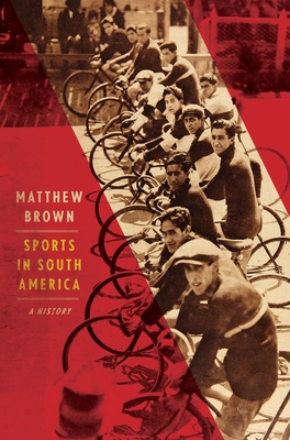 Sports in South America: A History - Brown, Matthew
