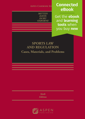 Sports Law and Regulation: Cases, Materials, and Problems [Connected Ebook] - Mitten, Matthew J, and Davis, Timothy, and Duru, N Jeremi