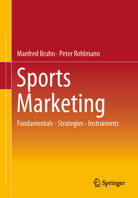 Sports Marketing: Fundamentals - Strategies - Instruments - Bruhn, Manfred, and Rohlmann, Peter