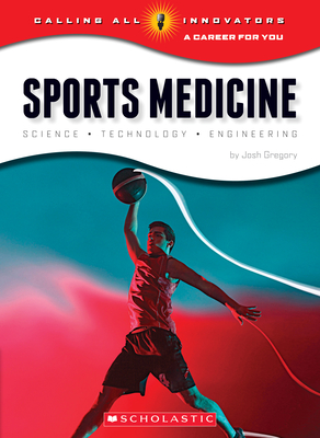 Sports Medicine: Science, Technology, Engineering (Calling All Innovators: A Career for You) (Library Edition) - Gregory, Josh