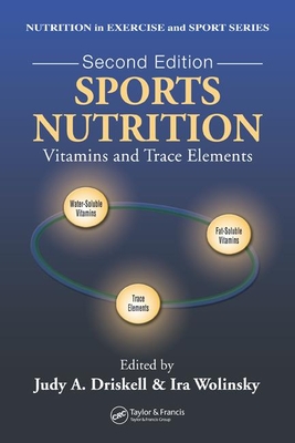 Sports Nutrition: Vitamins and Trace Elements, Second Edition - Wolinsky, Ira (Editor), and Driskell, Judy A, Ph.D., R.D. (Editor)