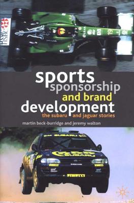 Sports Sponsorship and Brand Development: The Subaru and Jaguar Stories - Beck-Burridge, M, and Walton, J