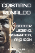 Sports Titans: Cristiano Ronaldo - Soccer Legend, Inspiration, and Icon