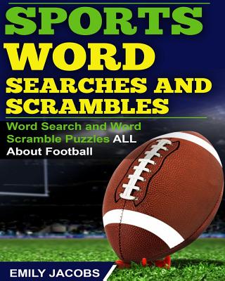 Sports Word Searches and Scrambles: Word Search and Word Scramble Puzzles All About Football - Jacobs, Emily