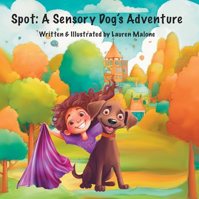 Spot: A Sensory Dog's Adventure - Malone, Lauren