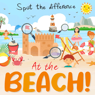 Spot the Difference - At the Beach!: A Fun Search and Solve Book For Ages 3+