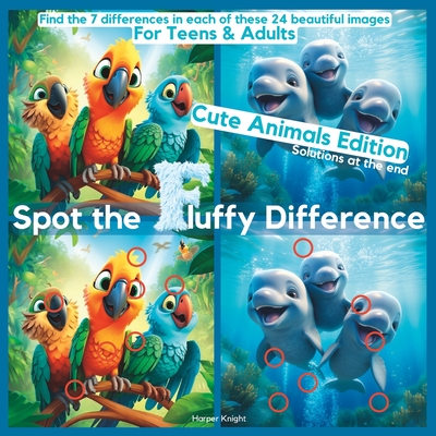 Spot the Fluffy Difference - Cute Animals Edition: A Relaxing Picture Puzzle for Teens & Adults - Knight, Harper