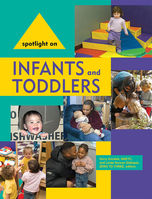 Spotlight on Infants and Toddlers - Koralek, Derry, and Gillespie, Linda Groves