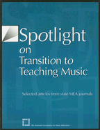 Spotlight on Transition to Teaching Music: Selected Articles from State Mea Journals