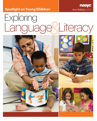 Spotlight on Young Children: Exploring Language and Literacy - Shillady, Amy (Editor)