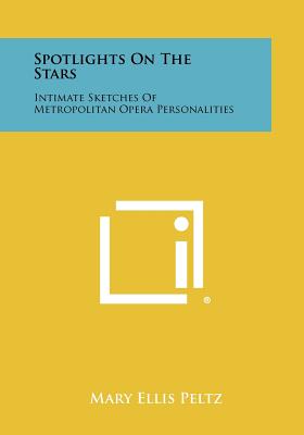 Spotlights on the Stars: Intimate Sketches of Metropolitan Opera Personalities - Peltz, Mary Ellis