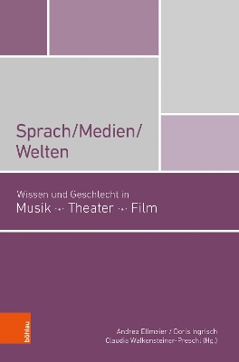 Sprach/Medien/Welten: Wissen und Geschlecht in Musik, Theater, FIlm - Bohle, Sandra (Contributions by), and Brainin-Donnenberg, Wilbirg (Contributions by), and Hochreiter, Susanne (Contributions by)