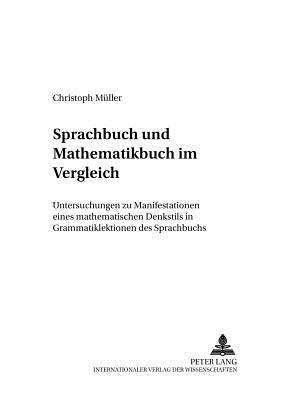 Sprachbuch Und Mathematikbuch Im Vergleich: Untersuchung Zu Manifestationen Eines Mathematischen Denkstils in Grammatiklektionen Des Sprachbuchs - Lecke, Bodo (Editor), and M?ller, Christoph