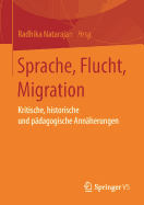 Sprache, Flucht, Migration: Kritische, Historische Und P?dagogische Ann?herungen