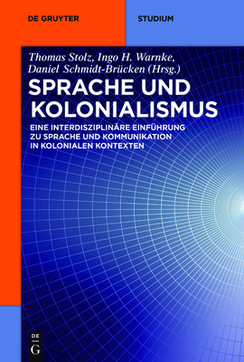 Sprache und Kolonialismus - Stolz, Thomas (Editor), and Warnke, Ingo H (Editor), and Schmidt-Brcken, Daniel (Editor)