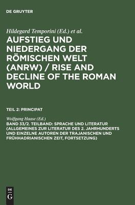 Sprache Und Literatur (Allgemeines Zur Literatur Des 2. Jahrhunderts Und Einzelne Autoren Der Trajanischen Und Fruhhadrianischen Zeit [forts.]) - Haase, Wolfgang (Editor)