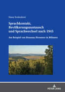 Sprachkontakt, Bevoelkerungsaustausch und Sprachwechsel nach 1945: Am Beispiel von Braunau/Broumov in Boehmen