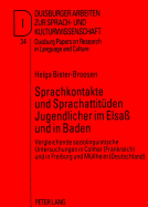 Sprachkontakte Und Sprachattitueden Jugendlicher Im Elsa Und in Baden: Vergleichende Soziolinguistische Untersuchungen in Colmar (Frankreich) Und in Freiburg Und Muellheim (Deutschland)