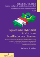 Sprachliche Hybriditaet in der italo-brasilianischen Literatur: eine soziolinguistische Analyse der Sprachmischung zwischen Italienisch/Talian und Portugiesisch in literarischen Texten aus S?o Paulo und Rio Grande do Sul