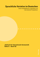 Sprachliche Variation Im Deutschen: Unterrichtsdidaktische, Deskriptive Und Internationale Perspektiven
