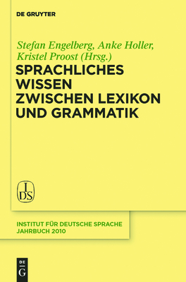Sprachliches Wissen Zwischen Lexikon Und Grammatik - Engelberg, Stefan (Editor), and Holler, Anke (Editor), and Proost, Kristel (Editor)