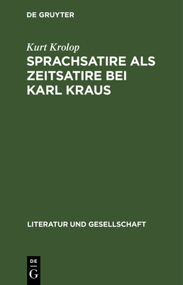 Sprachsatire ALS Zeitsatire Bei Karl Kraus: Neun Studien - Krolop, Kurt