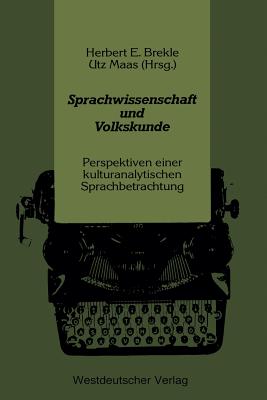 Sprachwissenschaft Und Volkskunde: Perspektiven Einer Kulturanalytischen Sprachbetrachtung - Brekle, Herbert E (Editor), and Maas, Utz, Professor (Editor)