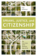 Sprawl, Justice, and Citizenship: The Civic Costs of the American Way of Life